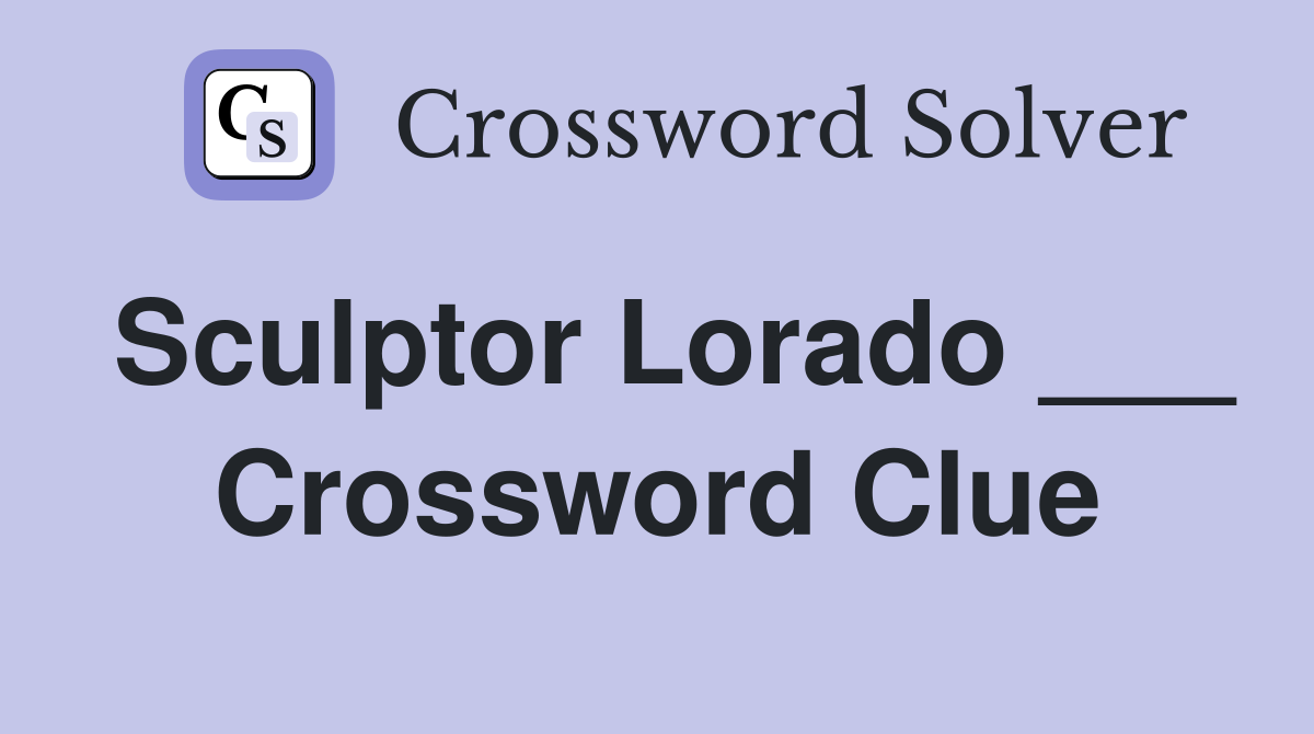 Sculptor Lorado ___ Crossword Clue