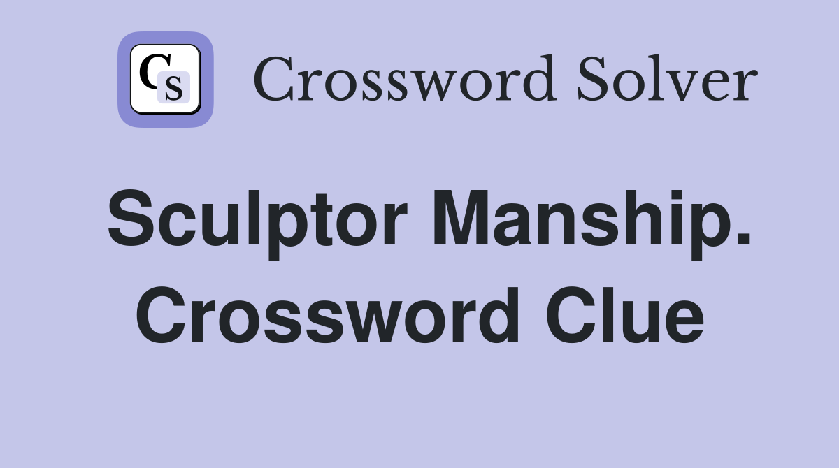 Sculptor Manship. Crossword Clue