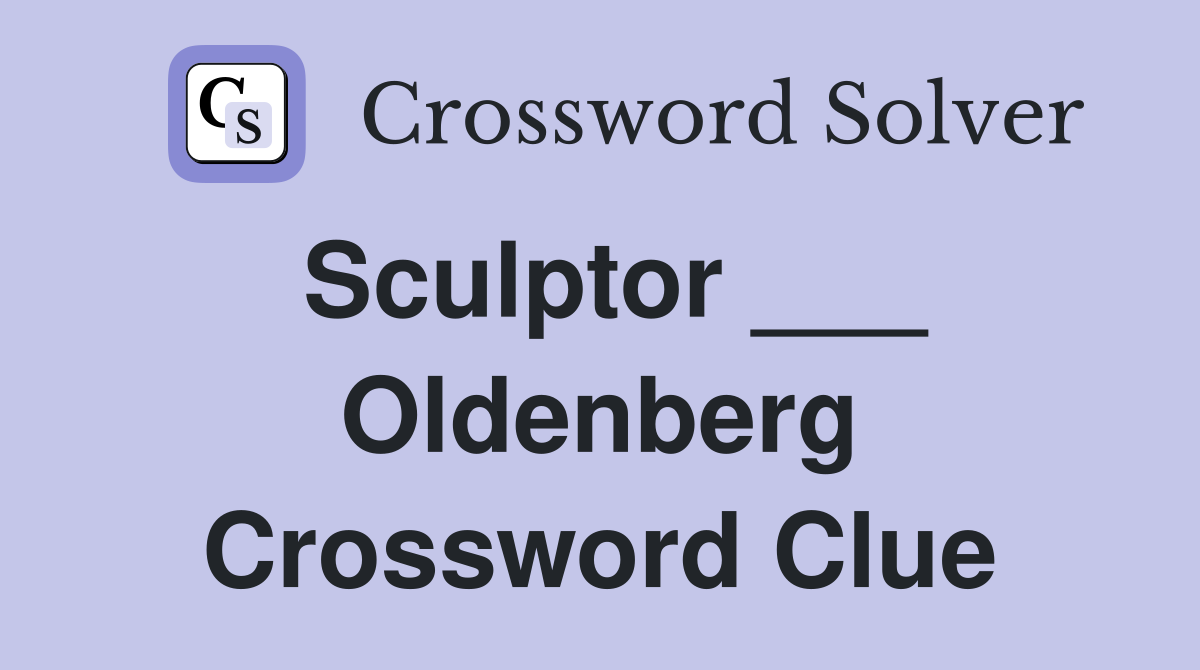 Sculptor ___ Oldenberg Crossword Clue