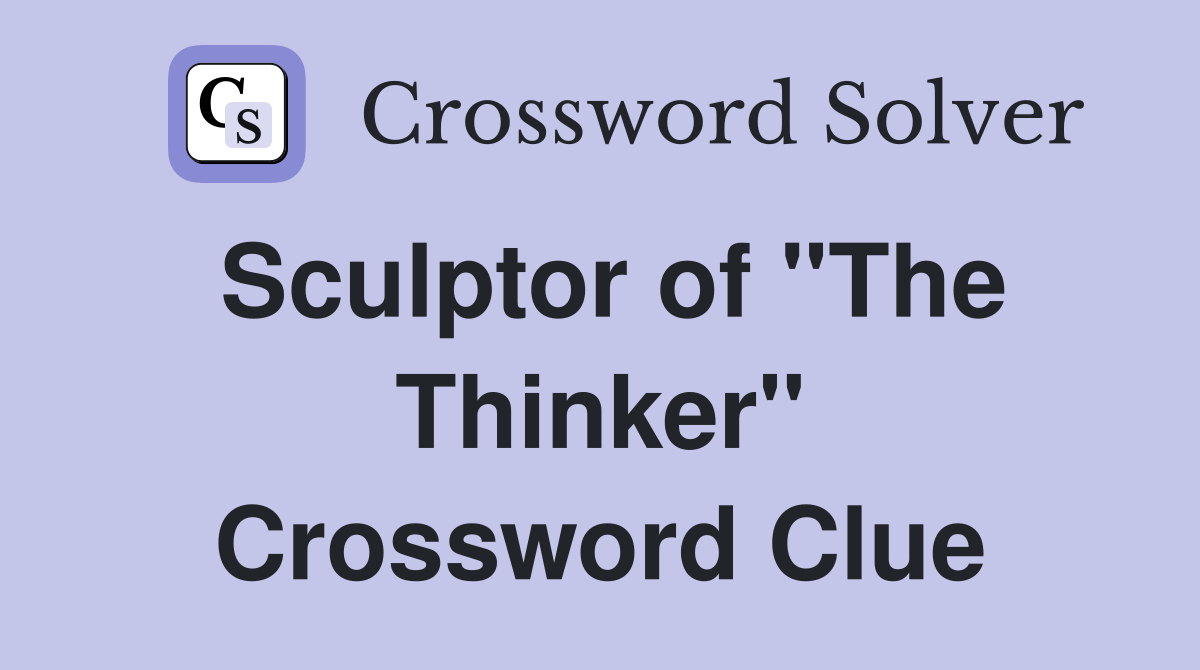 Sculptor of "The Thinker" Crossword Clue