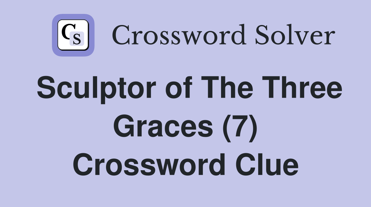 Sculptor of The Three Graces (7) Crossword Clue
