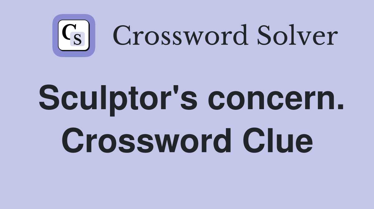 Sculptor's concern. Crossword Clue