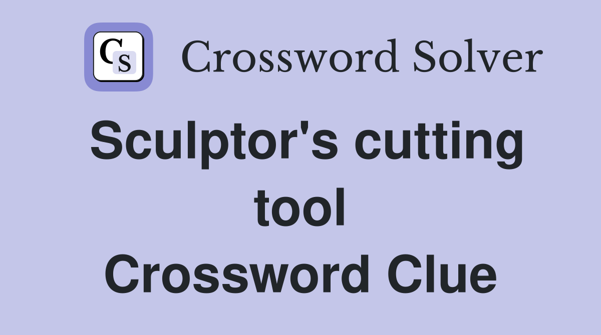Sculptor's cutting tool Crossword Clue