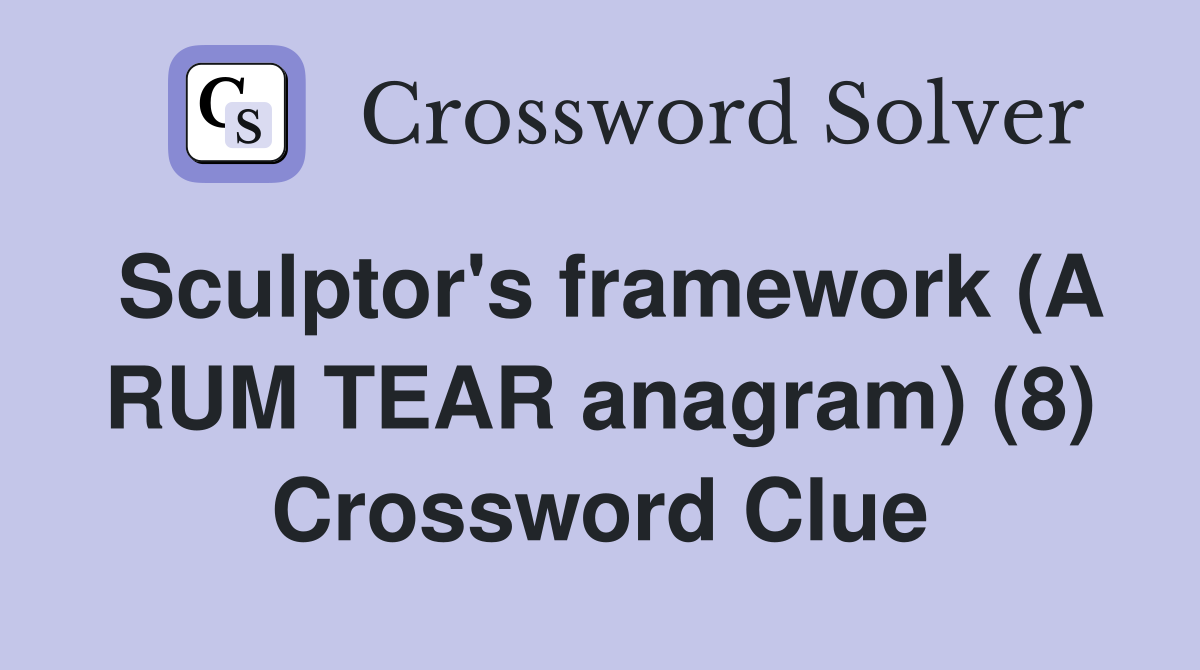 Sculptor's framework (A RUM TEAR anagram) (8) Crossword Clue