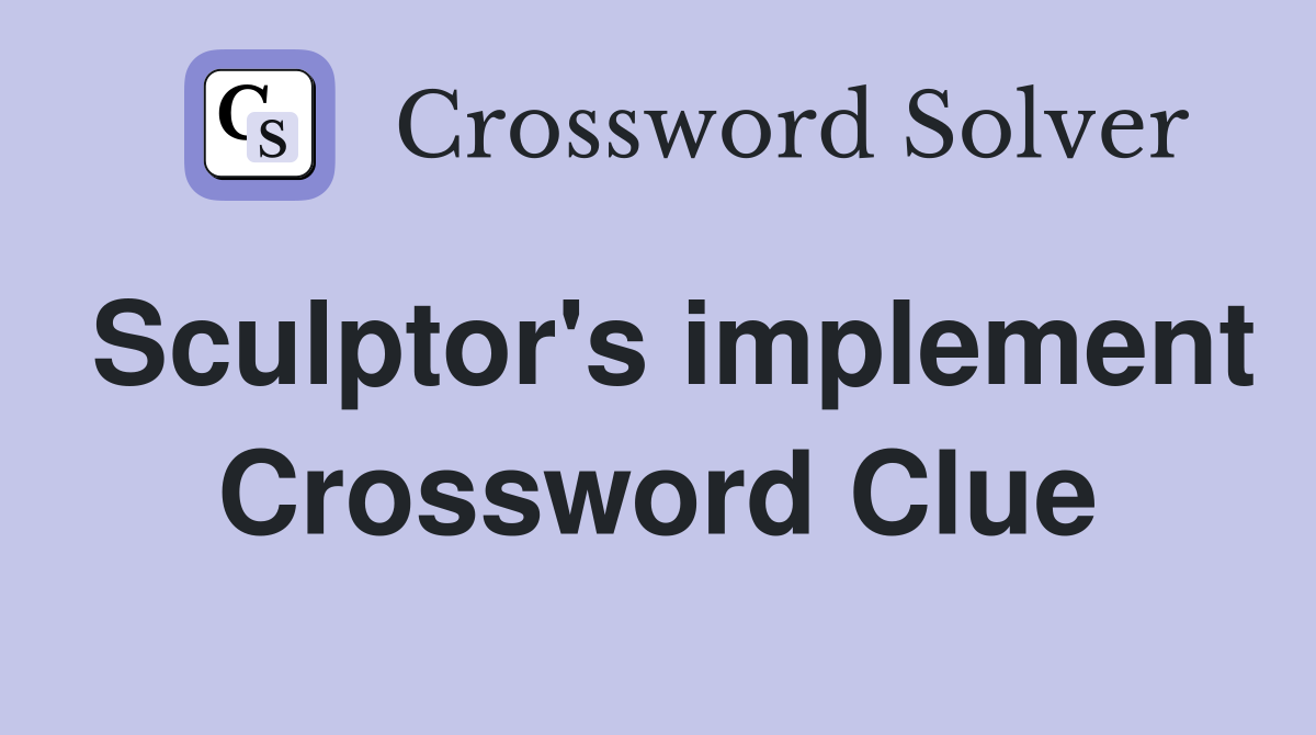 Sculptor's implement Crossword Clue