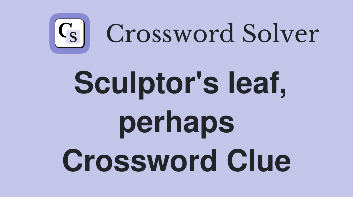 Sculptor's leaf, perhaps Crossword Clue