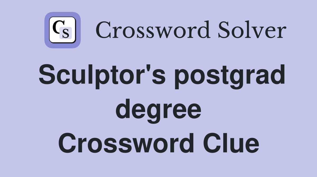 Sculptor's postgrad degree Crossword Clue
