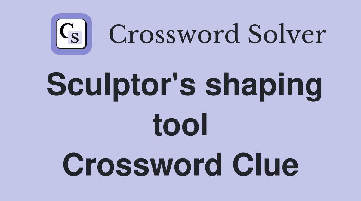Sculptor's shaping tool Crossword Clue