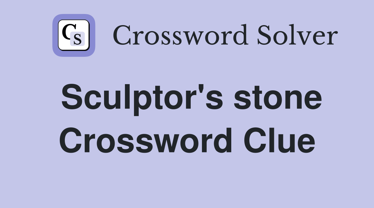 Sculptor's stone Crossword Clue