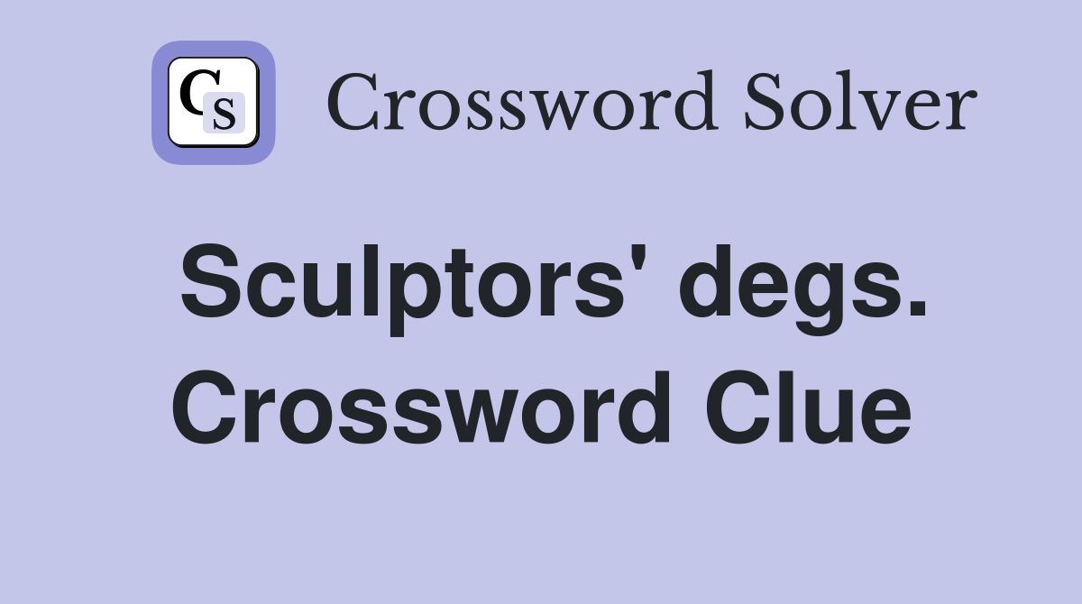 Sculptors' degs. Crossword Clue