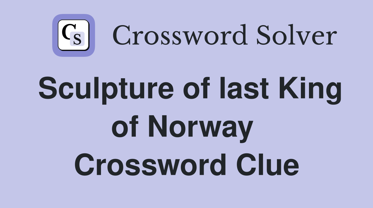 Sculpture of last King of Norway  Crossword Clue