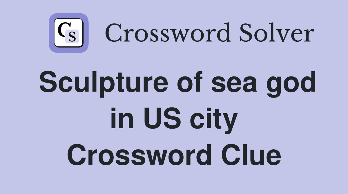 Sculpture of sea god in US city Crossword Clue