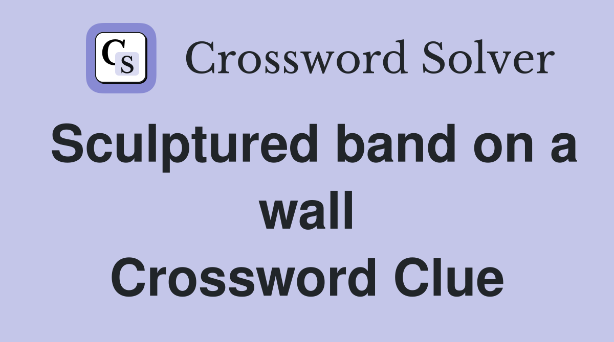 Sculptured band on a wall Crossword Clue