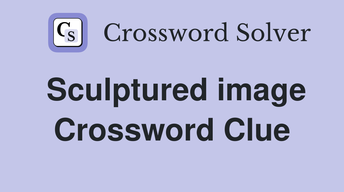 Sculptured image Crossword Clue