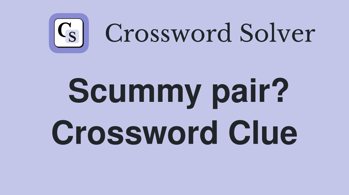 Scummy pair? Crossword Clue