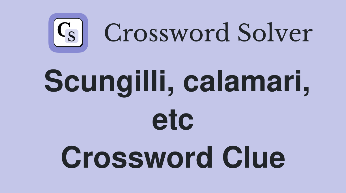 Scungilli, calamari, etc Crossword Clue