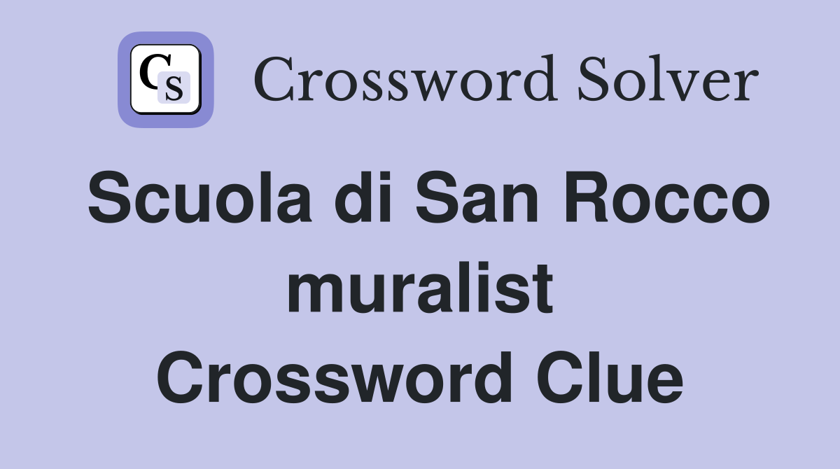 Scuola di San Rocco muralist Crossword Clue