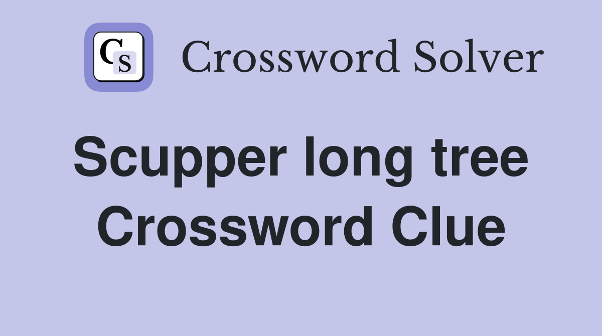 Scupper long tree  Crossword Clue