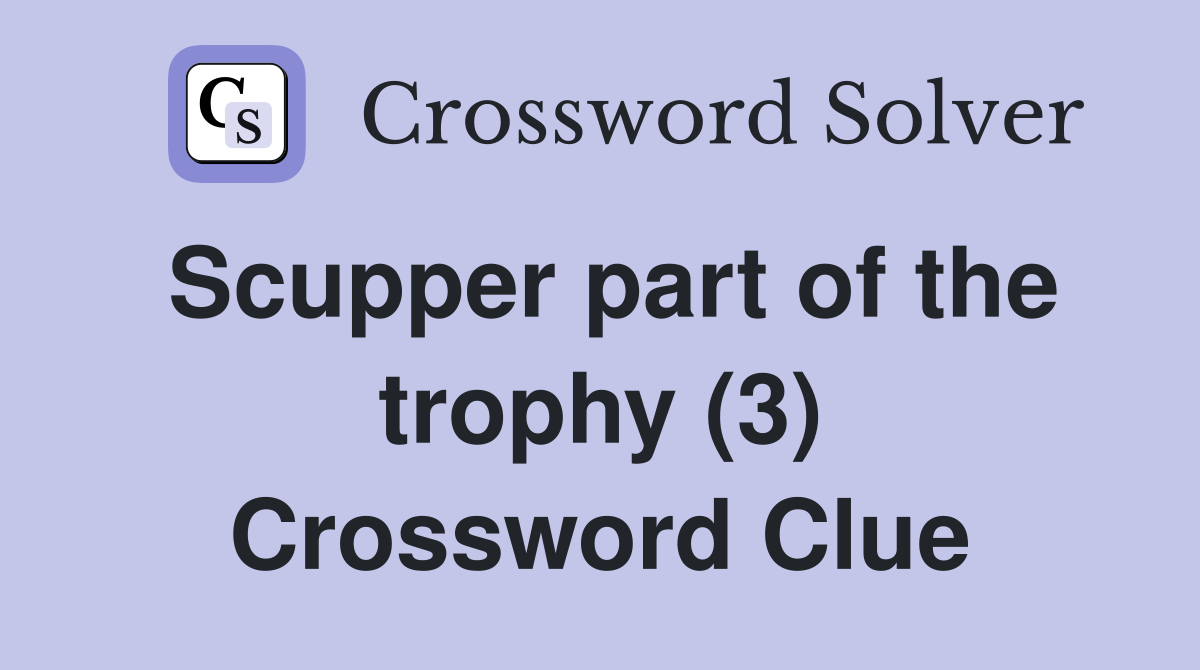 Scupper part of the trophy (3) Crossword Clue