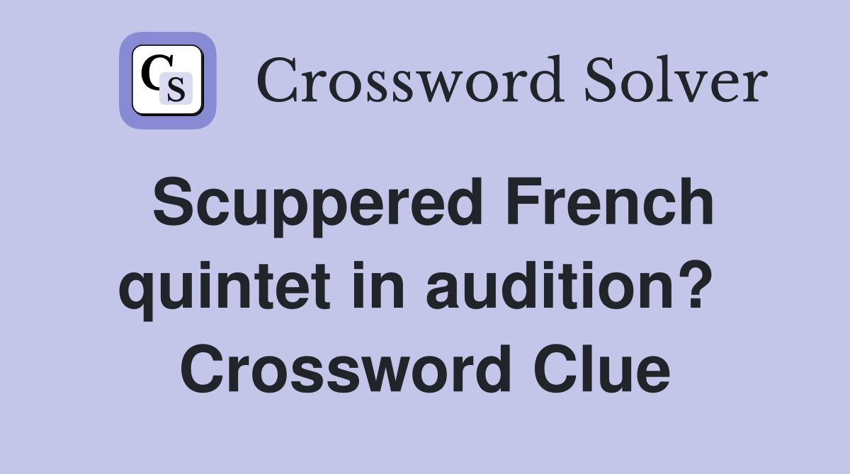 Scuppered French quintet in audition?  Crossword Clue
