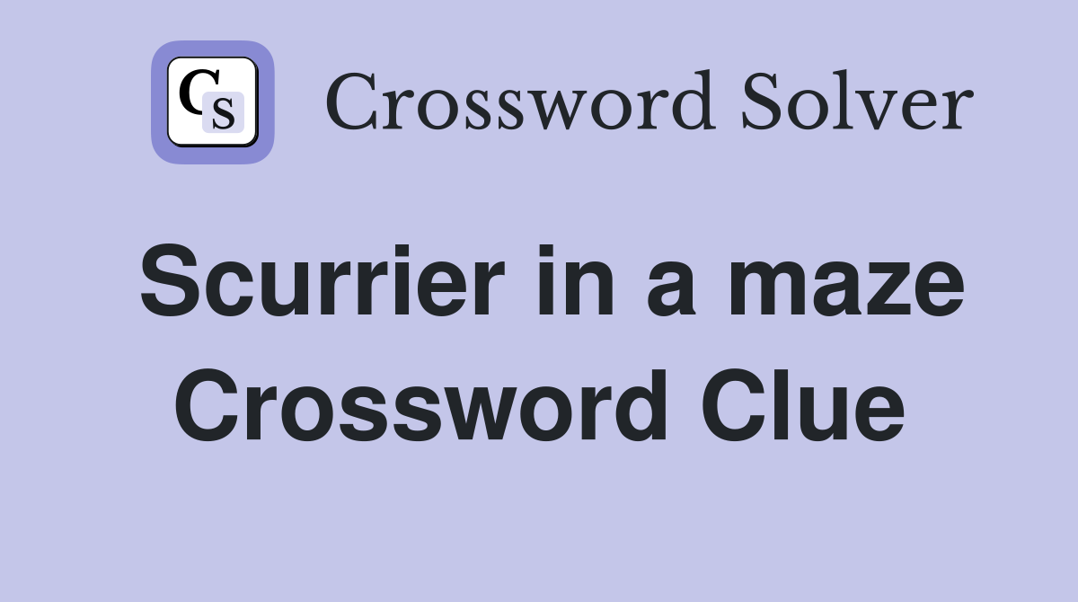 Scurrier in a maze Crossword Clue