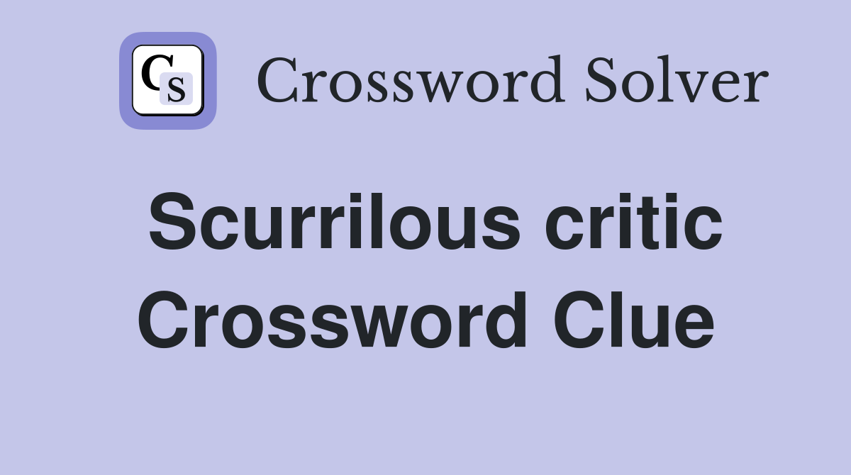 Scurrilous critic Crossword Clue