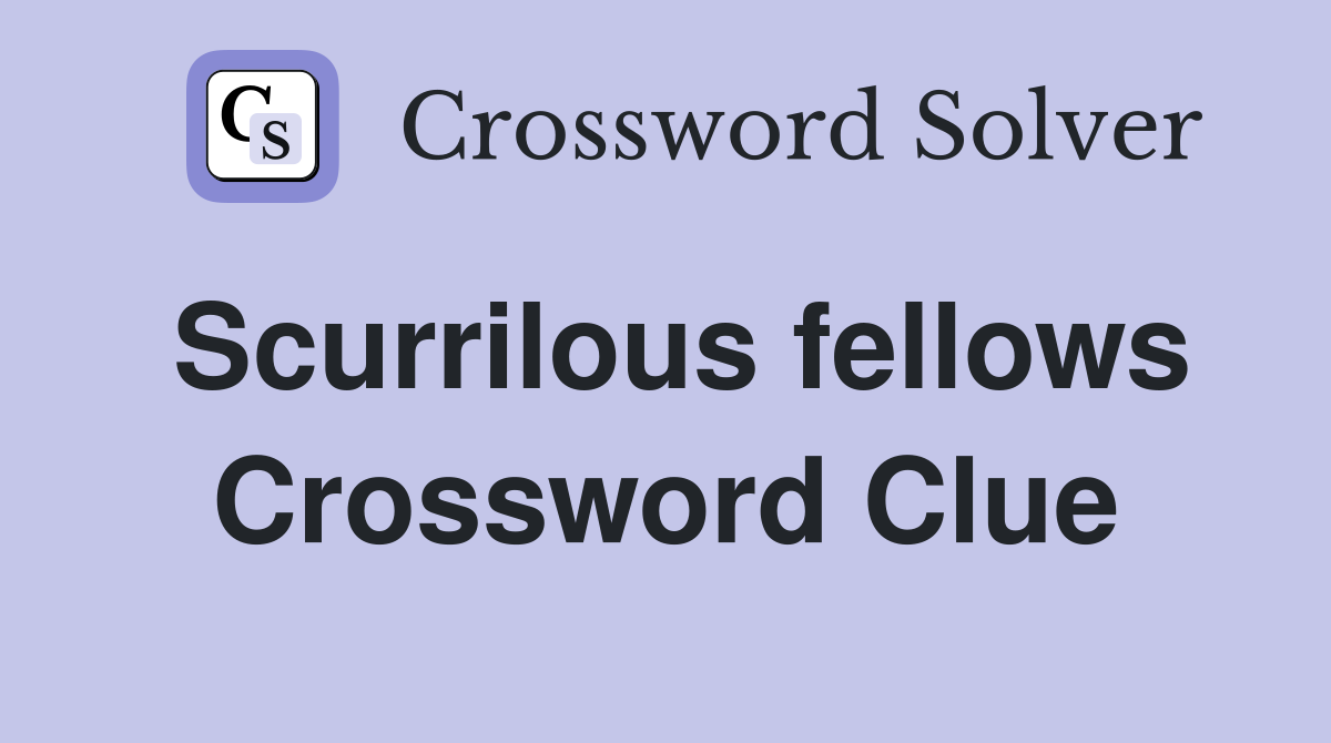 Scurrilous fellows Crossword Clue