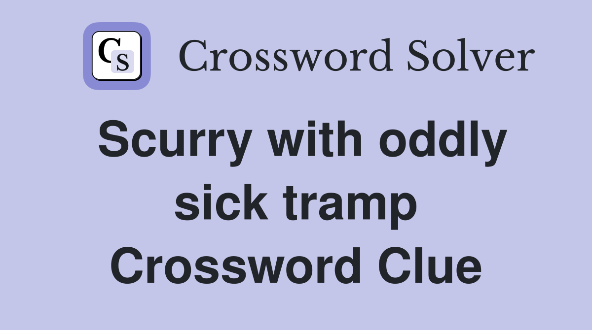 Scurry with oddly sick tramp Crossword Clue