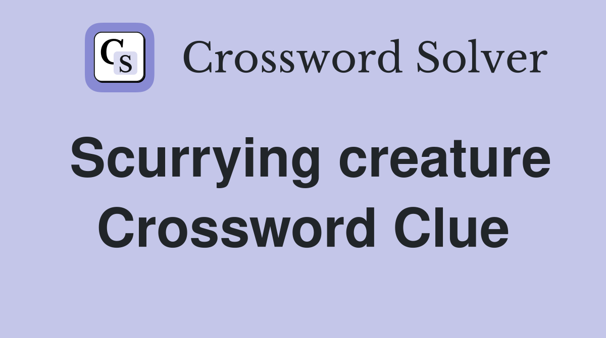 Scurrying creature Crossword Clue