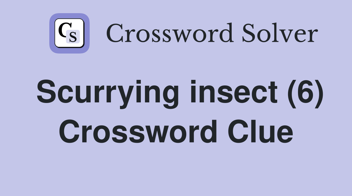 Scurrying insect (6) Crossword Clue