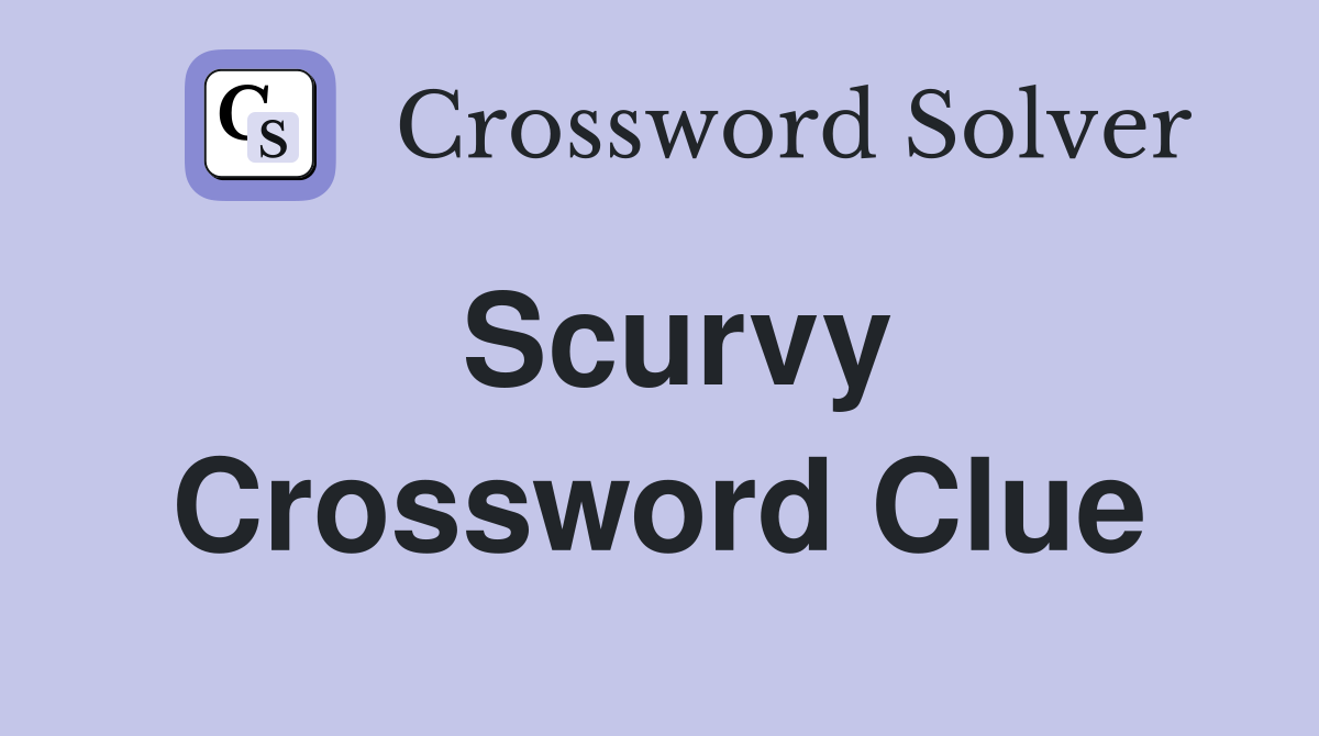 Scurvy Crossword Clue