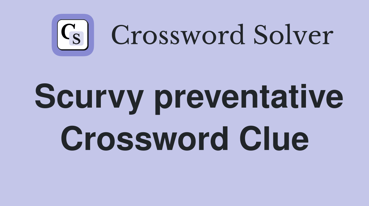Scurvy preventative Crossword Clue
