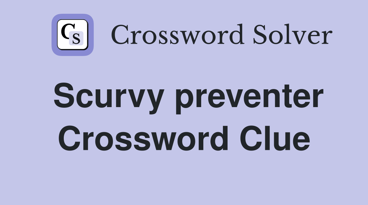 Scurvy preventer Crossword Clue
