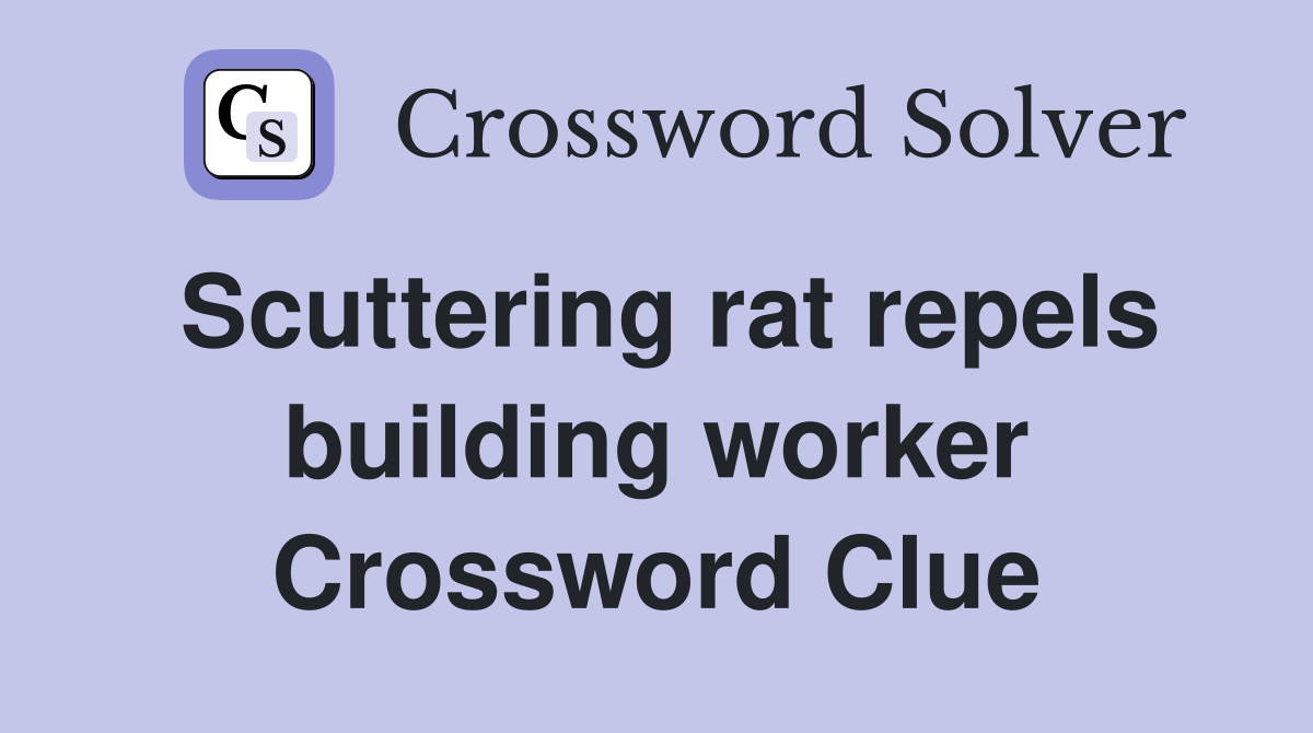 Scuttering rat repels building worker Crossword Clue