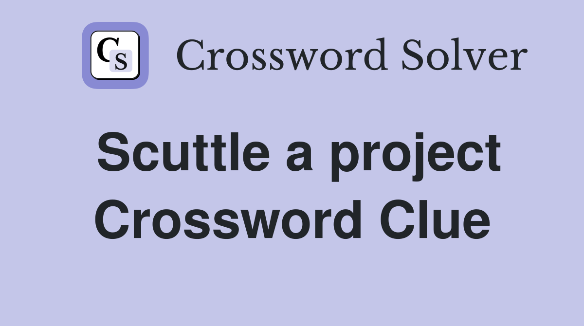 Scuttle a project Crossword Clue