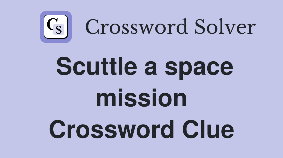 Scuttle a space mission Crossword Clue