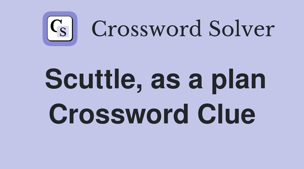 Scuttle, as a plan Crossword Clue