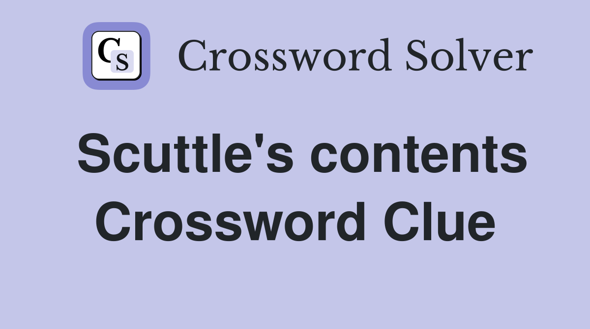 Scuttle's contents Crossword Clue