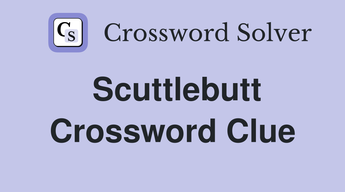 Scuttlebutt Crossword Clue