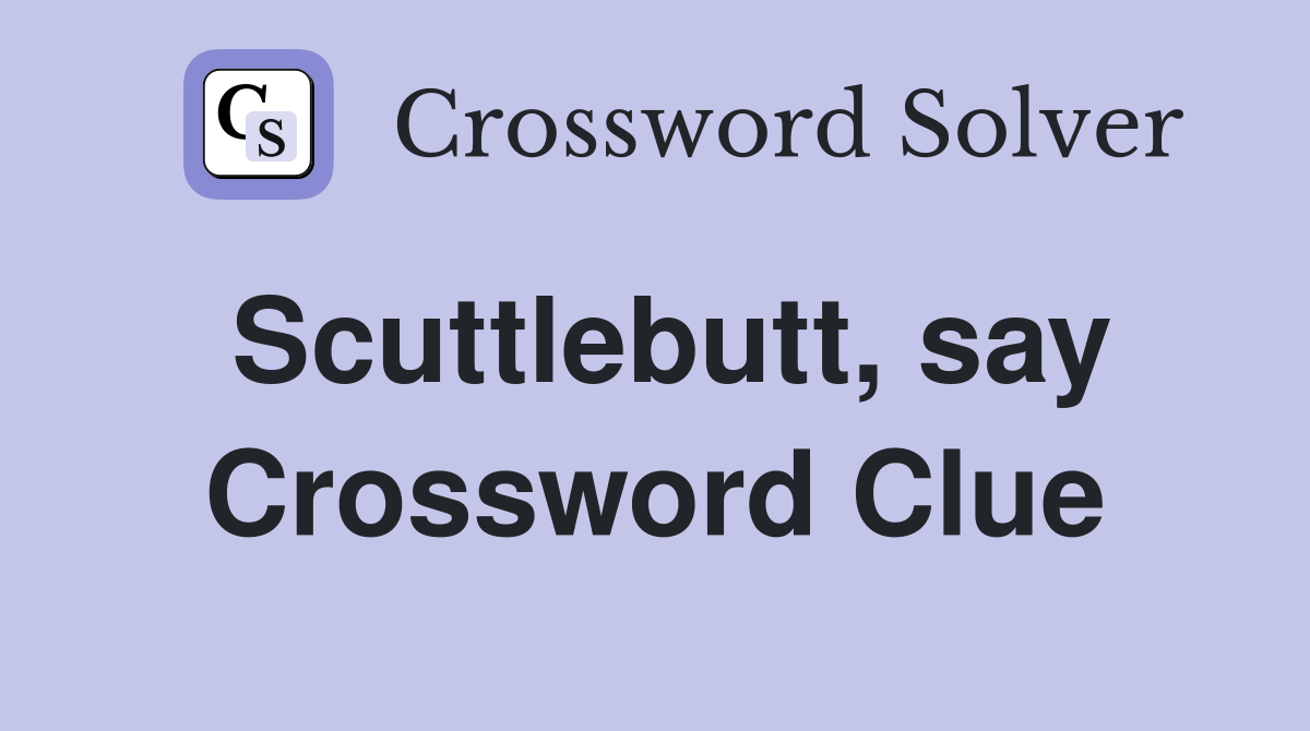Scuttlebutt, say Crossword Clue