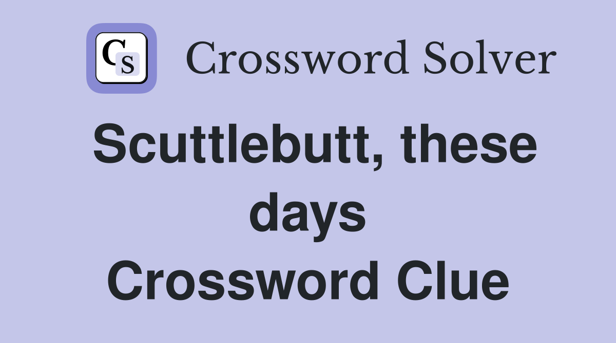 Scuttlebutt, these days Crossword Clue