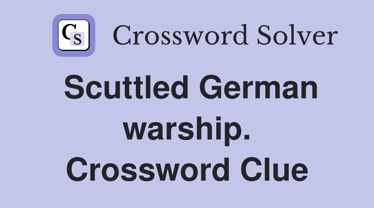 Scuttled German warship. Crossword Clue