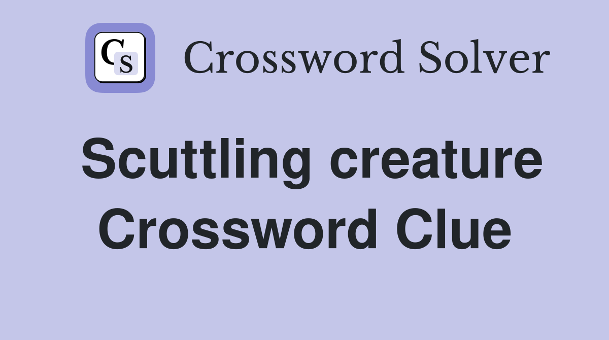Scuttling creature Crossword Clue