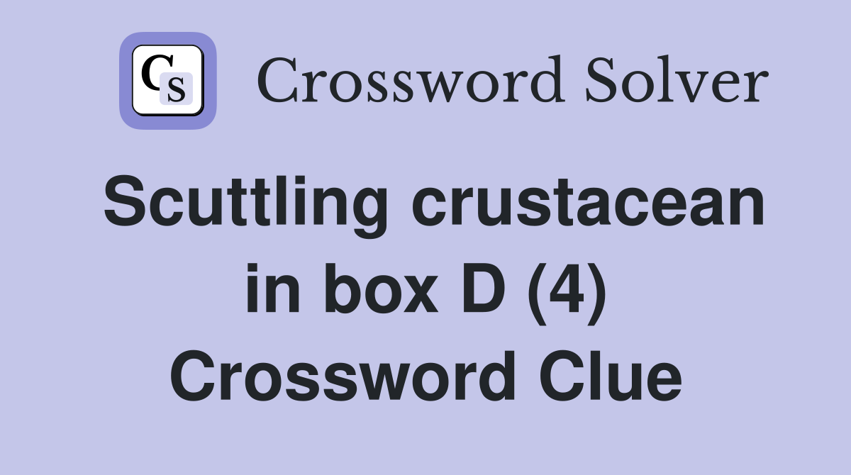 Scuttling crustacean in box D (4) Crossword Clue