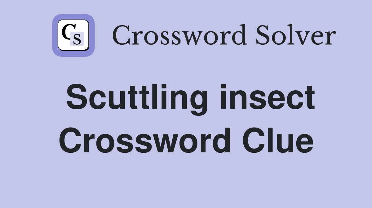 Scuttling insect Crossword Clue