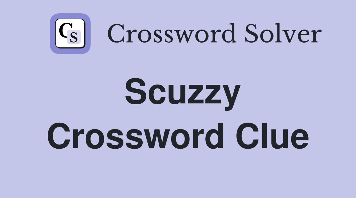 Scuzzy Crossword Clue