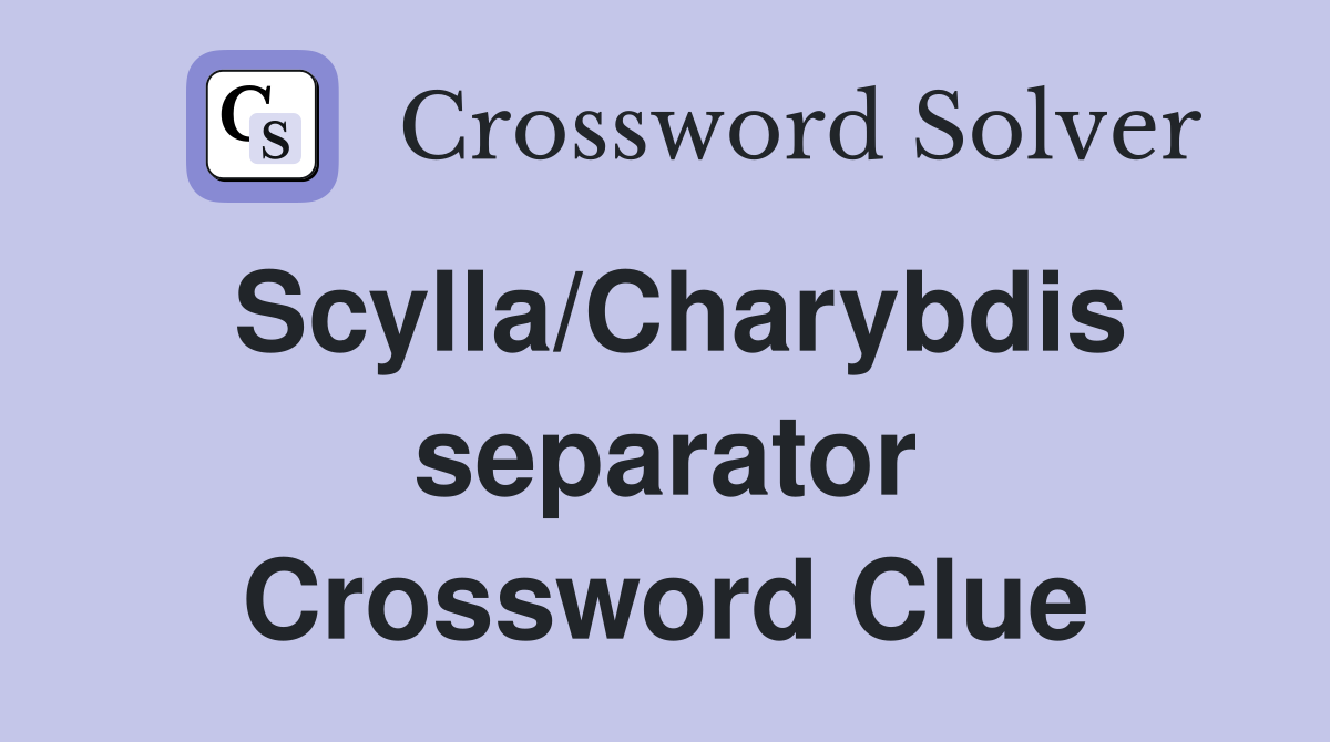 Scylla/Charybdis separator Crossword Clue