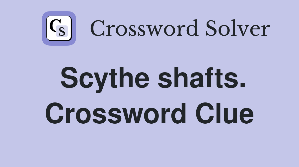 Scythe shafts. Crossword Clue