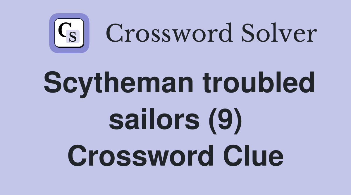 Scytheman troubled sailors (9) Crossword Clue