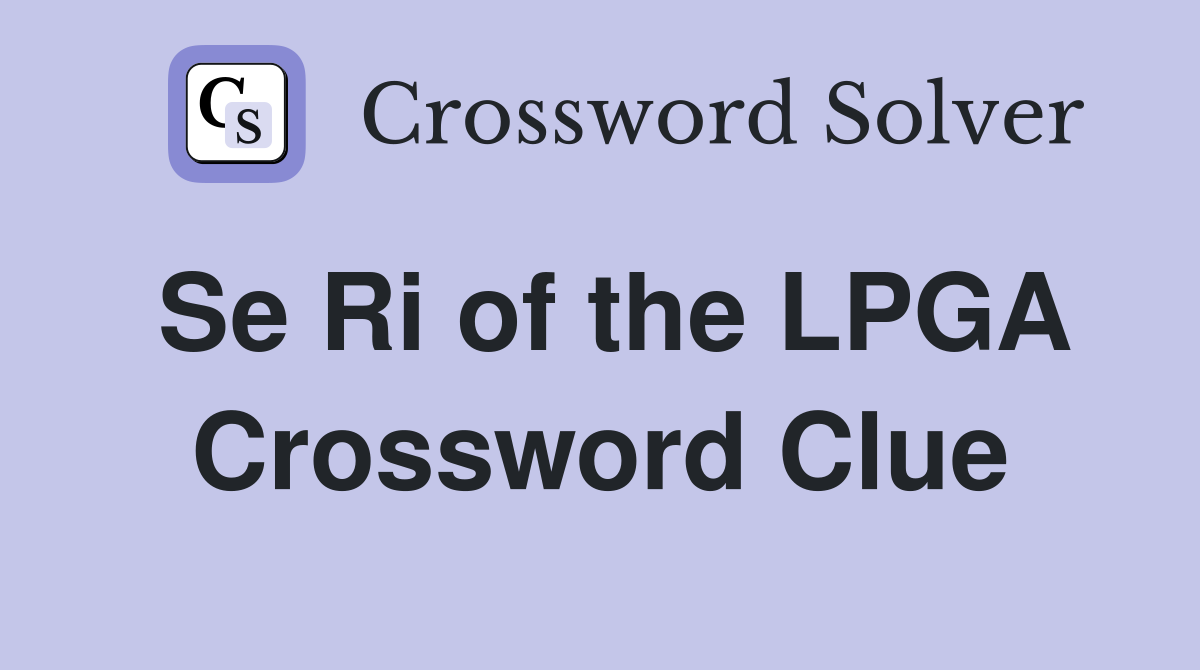 Se Ri of the LPGA Crossword Clue
